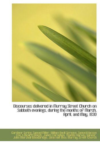 Discourses Delivered in Murray Street Church on Sabbath Evenings, During the Months of March, April, - William Buell Sprague - Books - BiblioLife - 9781117550794 - December 16, 2009