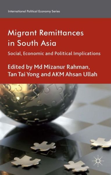 Cover for Md Mizanur Rahman · Migrant Remittances in South Asia: Social, Economic and Political Implications - International Political Economy Series (Inbunden Bok) (2014)