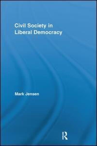 Cover for Mark Jensen · Civil Society in Liberal Democracy - Routledge Studies in Contemporary Philosophy (Pocketbok) (2017)