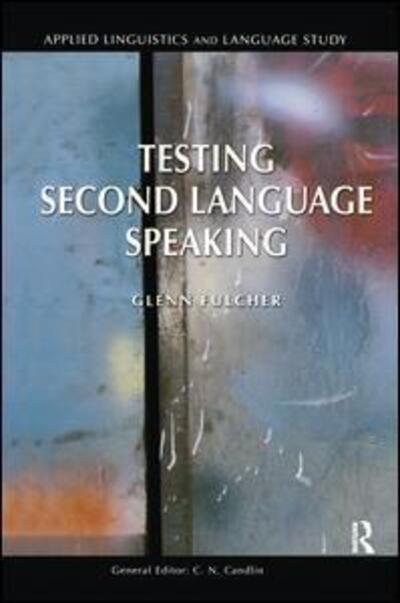 Cover for Glenn Fulcher · Testing Second Language Speaking - Applied Linguistics and Language Study (Hardcover Book) (2016)