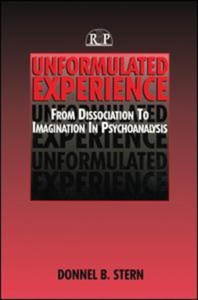 Unformulated Experience: From Dissociation to Imagination in Psychoanalysis - Relational Perspectives Book Series - Donnel B. Stern - Livros - Taylor & Francis Ltd - 9781138168794 - 28 de outubro de 2015