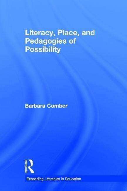 Cover for Comber, Barbara (University of South Australia) · Literacy, Place, and Pedagogies of Possibility - Expanding Literacies in Education (Hardcover Book) (2015)