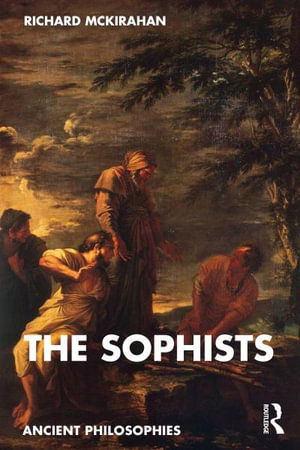 Richard McKirahan · The Sophists - Ancient Philosophies (Paperback Book) (2024)