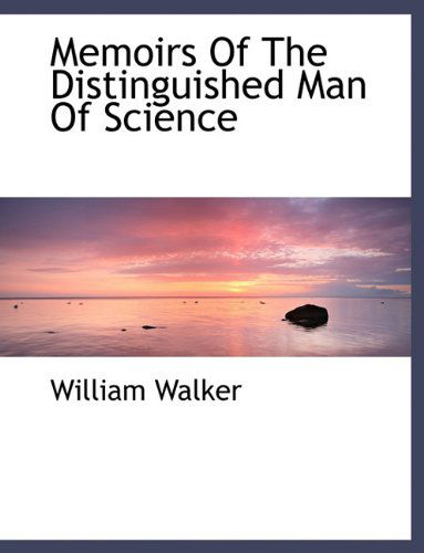 Cover for William Walker · Memoirs  of the Distinguished  Man of  Science (Hardcover Book) (2010)