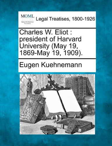 Cover for Eugen Kuehnemann · Charles W. Eliot: President of Harvard University (May 19, 1869-may 19, 1909). (Paperback Book) (2010)