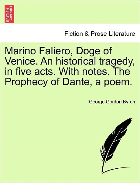 Cover for Byron, George Gordon, Lord · Marino Faliero, Doge of Venice. an Historical Tragedy, in Five Acts. with Notes. the Prophecy of Dante, a Poem. (Paperback Book) (2011)