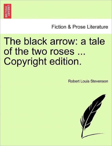 The Black Arrow: a Tale of the Two Roses ... Copyright Edition. - Robert Louis Stevenson - Livres - British Library, Historical Print Editio - 9781241226794 - 1 mars 2011