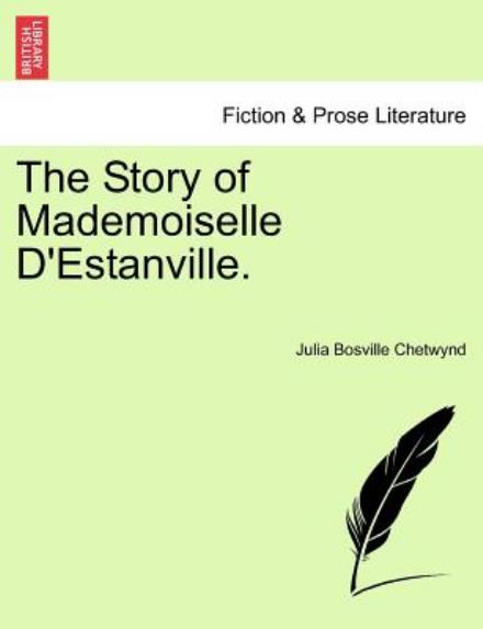 Cover for Julia Bosville Chetwynd · The Story of Mademoiselle D'estanville. (Paperback Book) (2011)