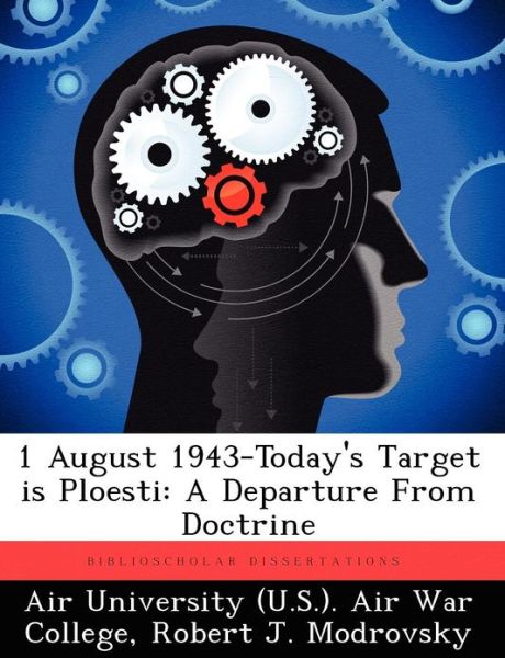 Cover for Robert J Modrovsky · 1 August 1943-today's Target is Ploesti: a Departure from Doctrine (Paperback Book) (2012)