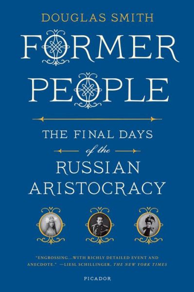 Former People: The Final Days of the Russian Aristocracy - Douglas Smith - Books - Picador - 9781250037794 - September 24, 2013