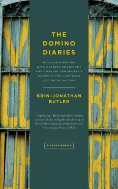 Cover for Brin-Jonathan Butler · The Domino Diaries : My Decade Boxing with Olympic Champions and Chasing Hemingway's Ghost in the Last Days of Castro's Cuba (Paperback Book) (2016)