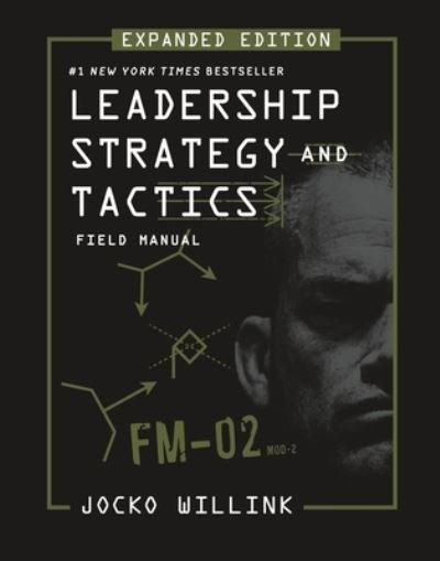 Leadership Strategy and Tactics: Field Manual Expanded Edition - Jocko Willink - Books - St. Martin's Publishing Group - 9781250334794 - October 3, 2023