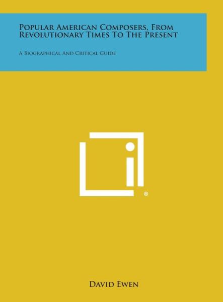 Cover for David Ewen · Popular American Composers, from Revolutionary Times to the Present: a Biographical and Critical Guide (Hardcover Book) (2013)