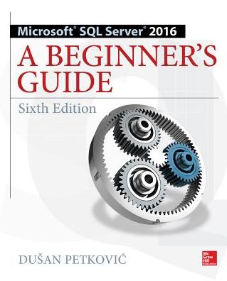 Cover for Dusan Petkovic · Microsoft SQL Server 2016: A Beginner's Guide, Sixth Edition (Paperback Book) (2016)