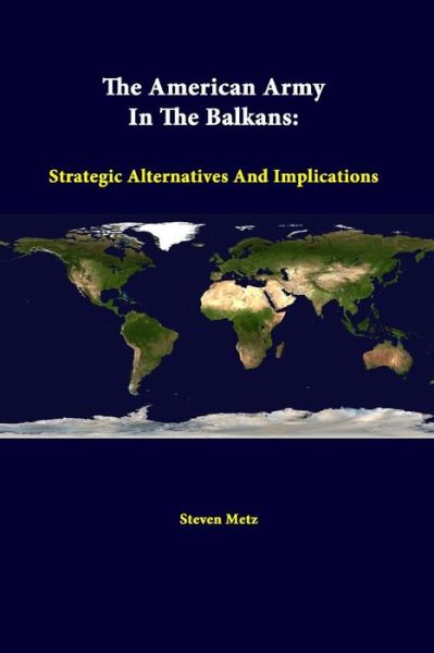 Cover for Steven Metz · The American Army in the Balkans: Strategic Alternatives and Implications (Pocketbok) (2014)