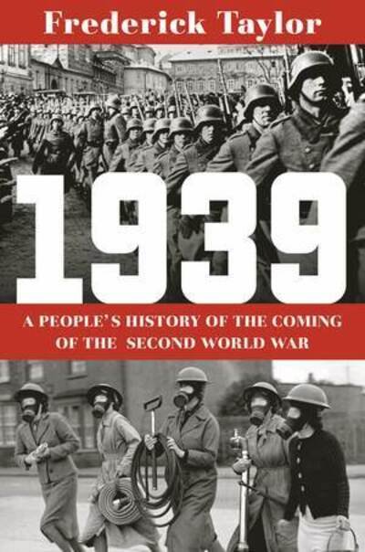 Cover for Frederick Taylor · 1939 A People's History of the Coming of the Second World War (Inbunden Bok) (2020)