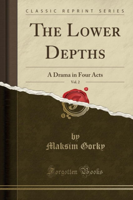 Cover for Maksim Gorky · The Lower Depths, Vol. 2 : A Drama in Four Acts (Classic Reprint) (Paperback Book) (2018)