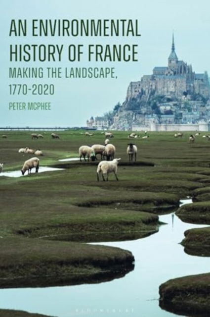 Cover for McPhee, Emeritus Professor Peter (University of Melbourne, Australia) · An Environmental History of France: Making the Landscape, 1770-2020 (Hardcover Book) (2024)