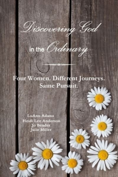 Cover for Julie Miller · Discovering God in the Ordinary: Four Women. Different Journeys. Same Pursuit. (Pocketbok) (2017)