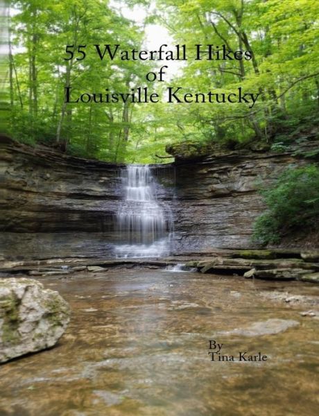 Cover for Tina Karle · 55 Waterfall Hikes of Louisville Kentucky (Paperback Book) (2018)