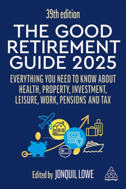 Cover for The Good Retirement Guide 2025: Everything You Need to Know about Health, Property, Investment, Leisure, Work, Pensions and Tax (Hardcover Book) [39 Revised edition] (2025)