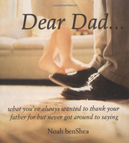 Dear Dad: What You've Always Wanted to Thank Your Father for but Never Got Around to Saying - Noah Benshea - Books - Sourcebooks - 9781402203794 - April 1, 2005