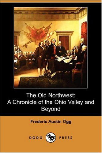 Cover for Frederic Austin Ogg · The Old Northwest: a Chronicle of the Ohio Valley and Beyond (Dodo Press) (Paperback Book) (2007)