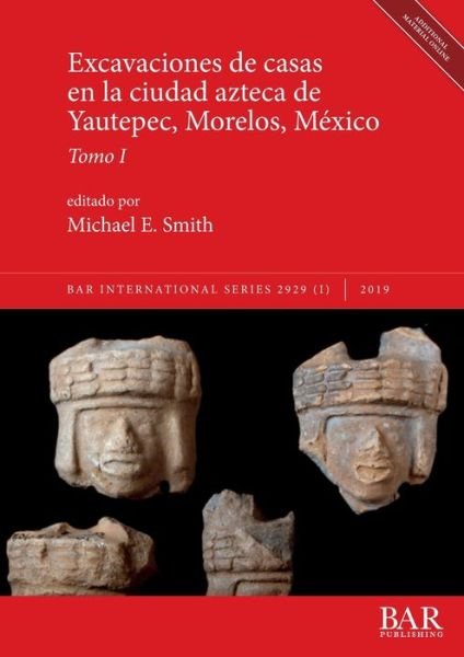 Cover for Michael E Smith · Excavaciones de casas en la ciudad azteca de Yautepec, Morelos, Mexico, Tomo I (Paperback Book) (2019)