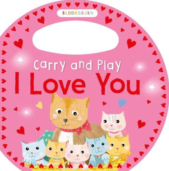 Cover for Bloomsbury · Carry and Play I Love You (Kartonbuch) (2016)