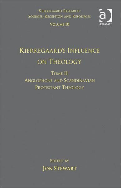 Cover for Dr. Jon Stewart · Volume 10, Tome II: Kierkegaard's Influence on Theology: Anglophone and Scandinavian Protestant Theology - Kierkegaard Research: Sources, Reception and Resources (Hardcover Book) (2012)