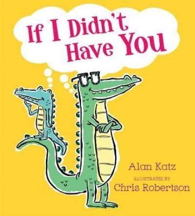 Cover for Alan Katz · If I didn't have you (Book) [First edition. edition] (2018)
