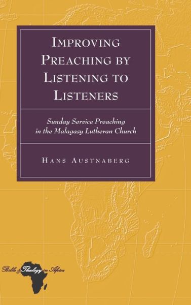 Cover for Hans Austnaberg · Improving Preaching by Listening to Listeners: Sunday Service Preaching in the Malagasy Lutheran Church - Bible and Theology in Africa (Hardcover Book) [New edition] (2012)