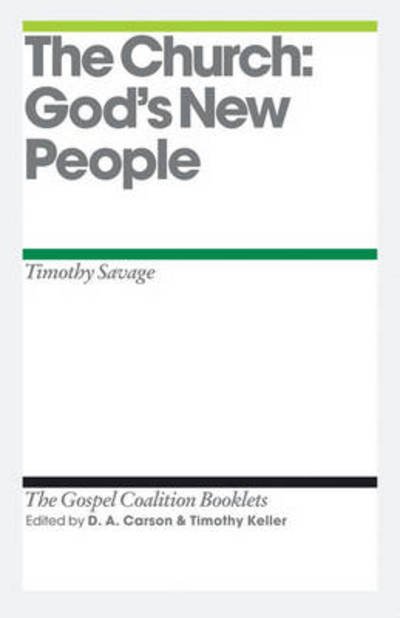 Cover for Tim Savage · The Church: God's New People - The Gospel Coalition Booklets (Pamflet) (2011)