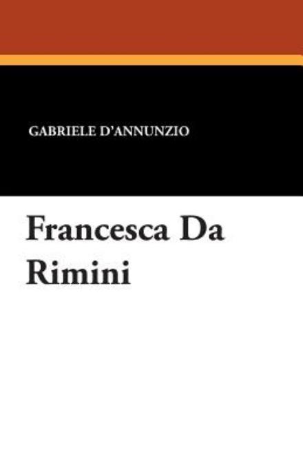 Francesca Da Rimini - Gabriele D'annunzio - Books - Wildside Press - 9781434433794 - August 23, 2024