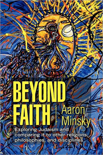 Cover for Aaron Minsky · Beyond Faith: Exploring Judaism and Comparing It to Other Religions, Philosophies, and Disciplines (Pocketbok) (2008)