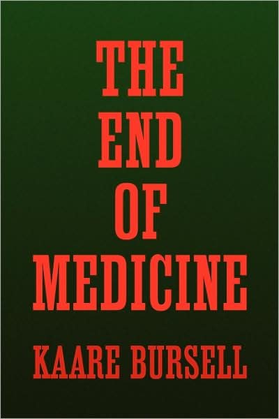Cover for Kaare Bursell · The End of Medicine (Pocketbok) (2009)