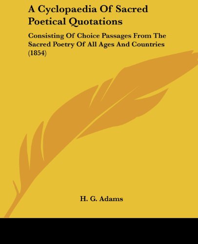 Cover for H. G. Adams · A Cyclopaedia of Sacred Poetical Quotations: Consisting of Choice Passages from the Sacred Poetry of All Ages and Countries (1854) (Paperback Book) (2008)