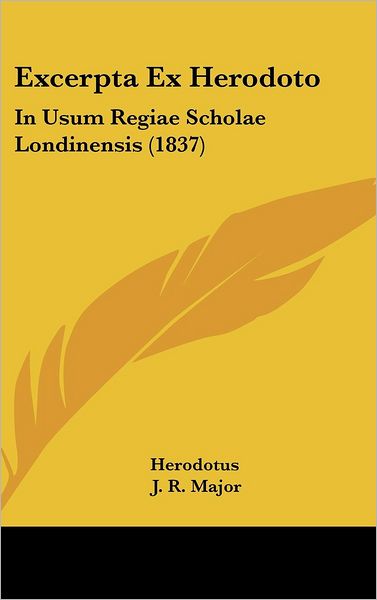 Excerpta Ex Herodoto: in Usum Regiae Scholae Londinensis (1837) - Herodotus - Książki - Kessinger Publishing, LLC - 9781436947794 - 18 sierpnia 2008