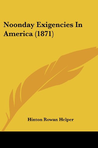 Cover for Hinton Rowan Helper · Noonday Exigencies in America (1871) (Taschenbuch) (2008)