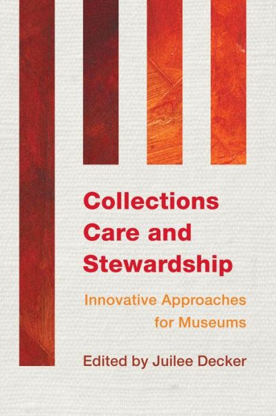 Cover for Juilee Decker · Collections Care and Stewardship: Innovative Approaches for Museums - Innovative Approaches for Museums (Paperback Book) (2015)