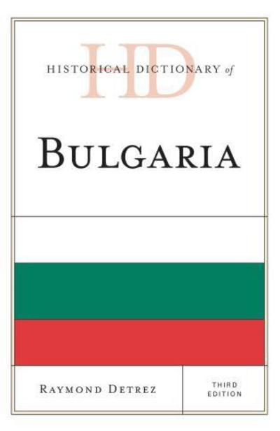 Cover for Raymond Detrez · Historical Dictionary of Bulgaria - Historical Dictionaries of Europe (Hardcover Book) [Third edition] (2014)