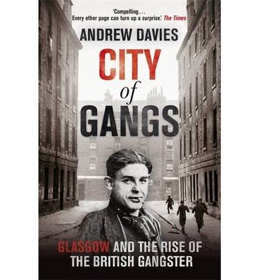Cover for Andrew Davies · City of Gangs: Glasgow and the Rise of the British Gangster (Paperback Bog) (2014)