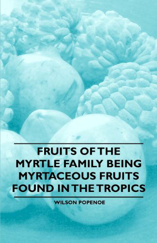 Cover for Wilson Popenoe · Fruits of the Myrtle Family Being Myrtaceous Fruits Found in the Tropics (Pocketbok) (2011)