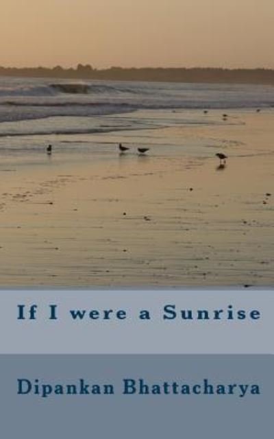 Cover for Dipankan Bhattacharya · If I were a Sunrise (Paperback Book) (2010)