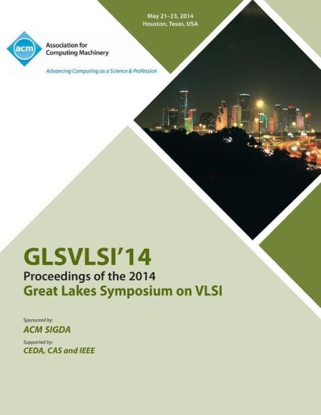 Glsvlsi 14 2014 Great Lakes Symposium on VLSI - Glsvlsi 14 Conference Committee - Books - ACM - 9781450330794 - July 21, 2014