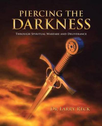 Cover for Dr . Larry Reck · Piercing the Darkness: Through Spiritual Warfare and Deliverance (Pocketbok) (2014)