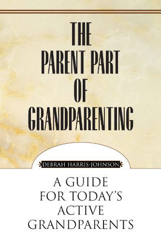 Cover for Debrah Harris-johnson · The Parent Part of Grandparenting: a Guide for Today's Active Grandparents (Paperback Bog) (2010)