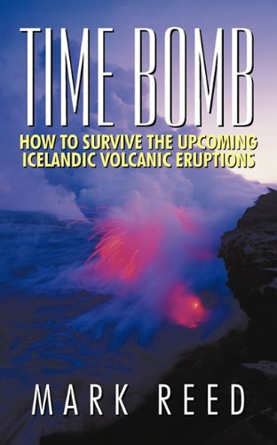 Cover for Mark Reed · Time Bomb: How to Survive the Upcoming Icelandic Volcanic Eruptions (Paperback Book) (2011)