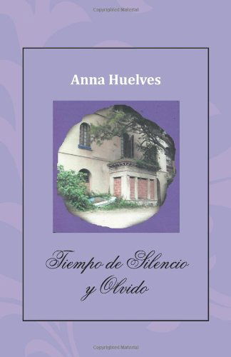 Tiempo De Silencio Y Olvido - Anna Huelves - Books - PalibrioSpain - 9781463325794 - November 12, 2012