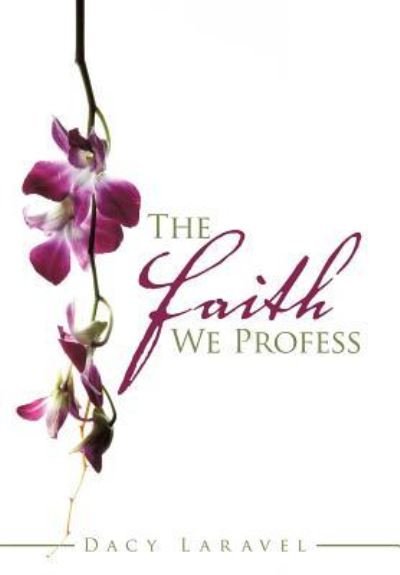 Cover for Dacy Laravel · The Faith We Profess (Hardcover Book) (2011)